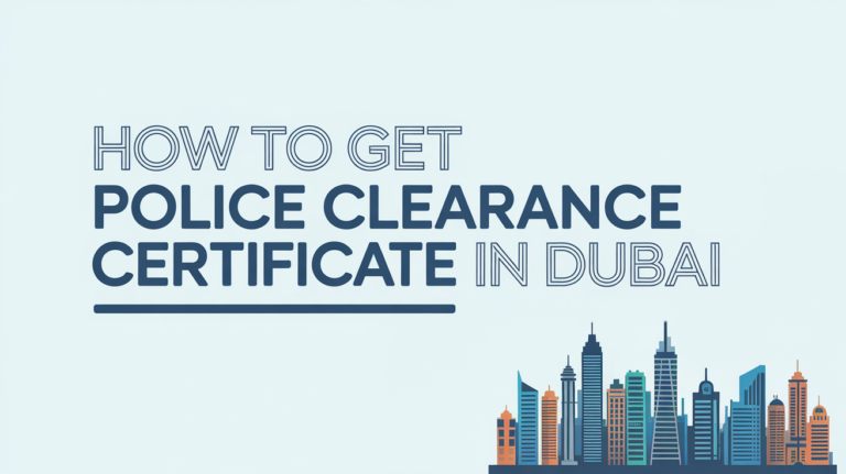 Get Police Clearance Certificate in Dubai