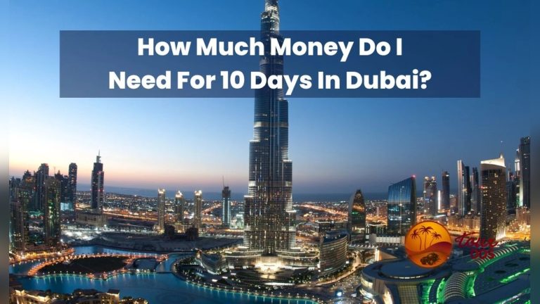 How Much Money Should I Take to Dubai for 10 Days