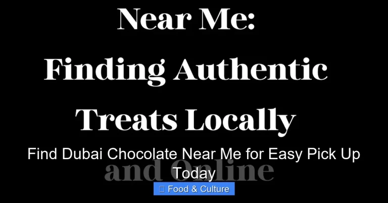 Find Dubai Chocolate Near Me for Easy Pick Up Today
