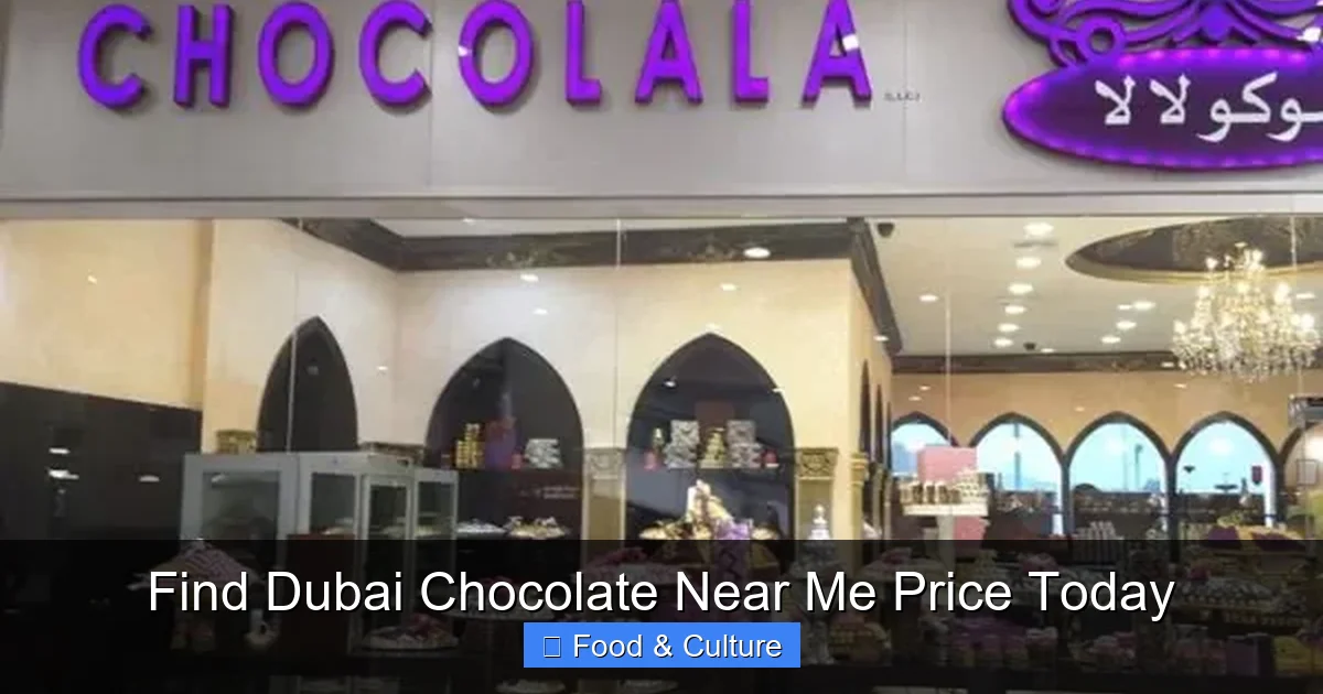 Find Dubai Chocolate Near Me Price Today