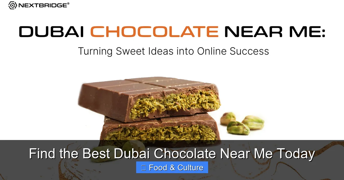 Find the Best Dubai Chocolate Near Me Today